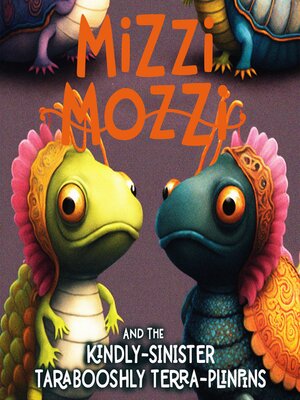 cover image of Mizzi Mozzi and the Kindly-Sinister Tarabooshly Terra-Plinpins